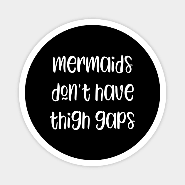 Mermaids don't have thigh gaps Magnet by kapotka